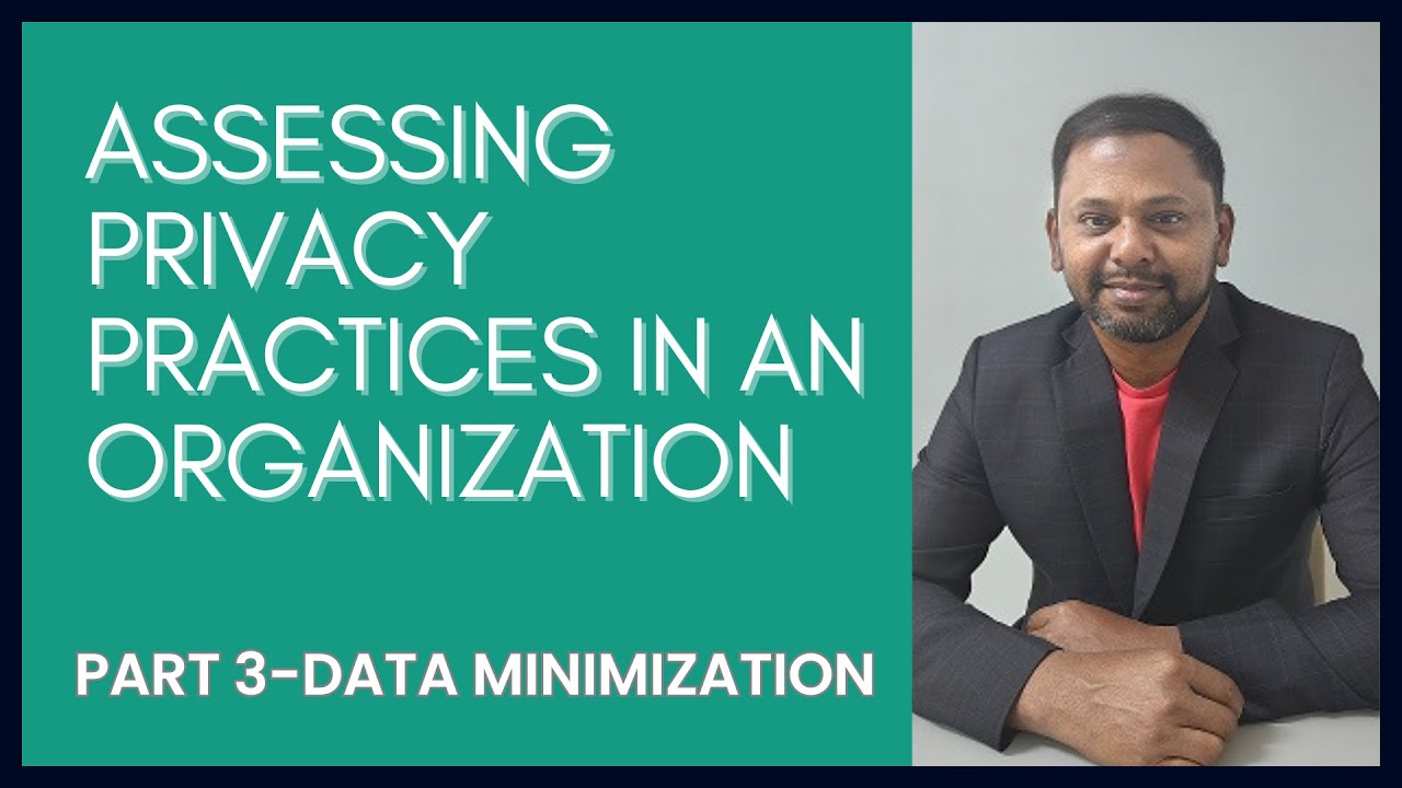 DATA MINIMIZATION- Part3: How To Assess The #DataProtection Practices In An Organization?