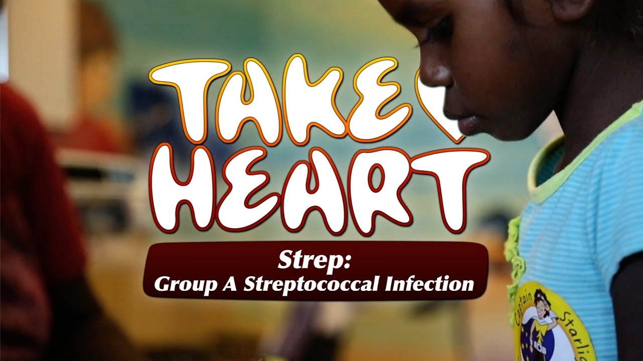 Take Heart - Strep: Group A Streptococcal Infection