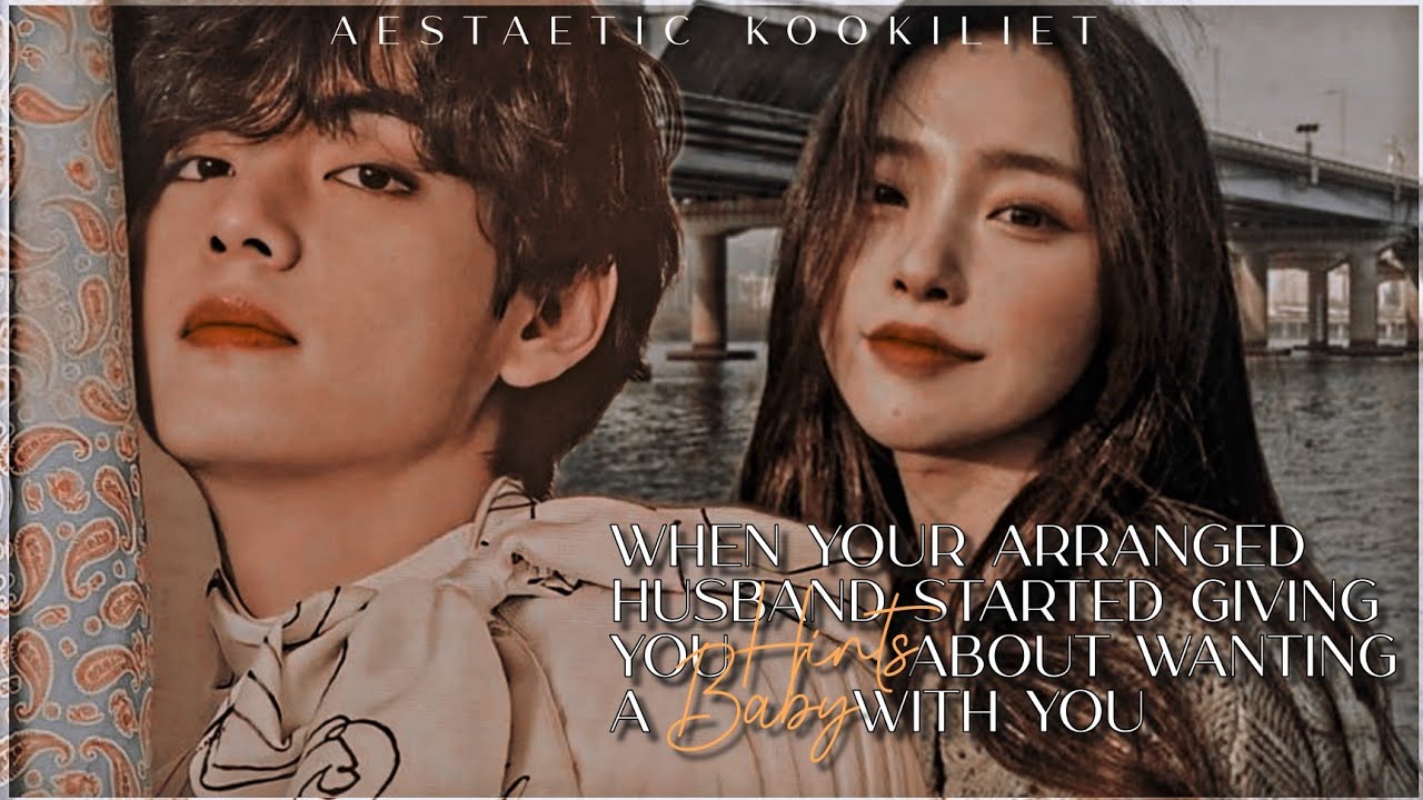 When your arranged husband started giving hints about wanting a baby with you |Taehyung ff oneshot|