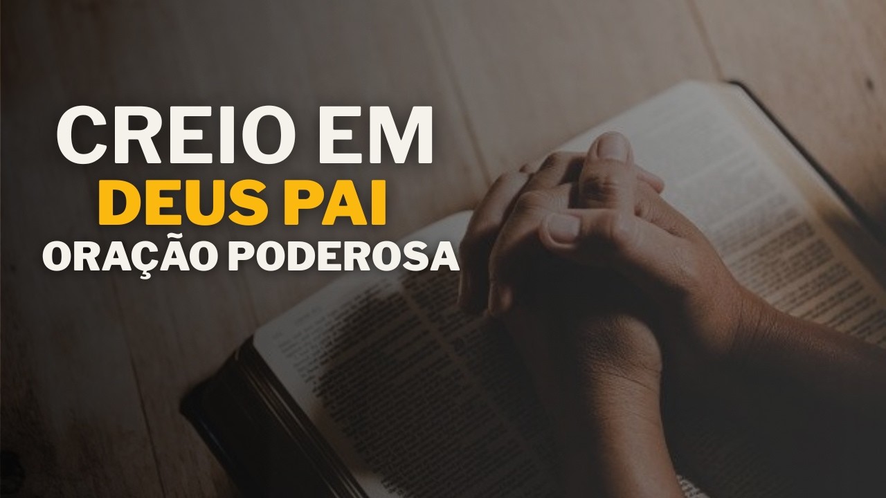 ORAÇÃO DO CREIO EM DEUS PAI FORTISSIMA PARA AGORA