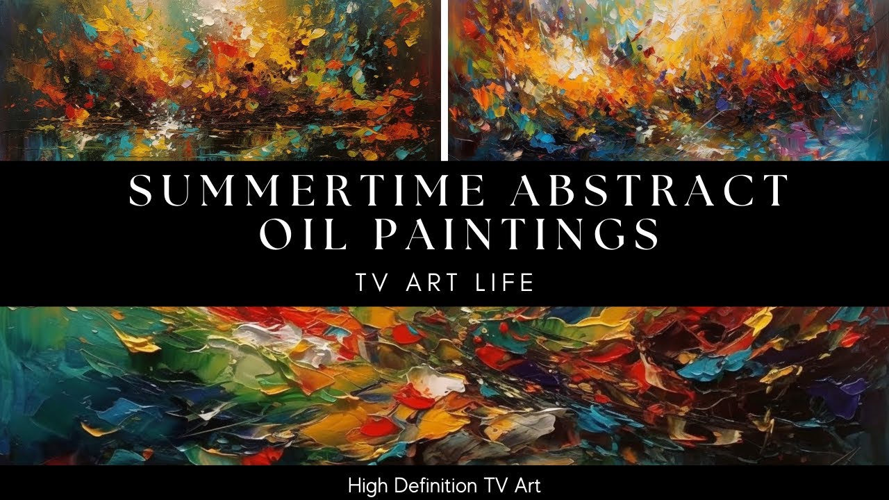Summertime Abstract Oil Paintings | High Definition TV Wall Art | Frame TV | TV Screensaver