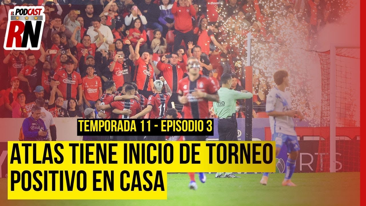 ATLAS GANA EN DEBUT DEL TORNEO, ¿CONVENCE VICTORIA VS PUEBLA? EL PODCAST DEL ROJINEGRO