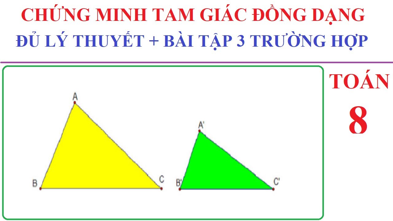 TOÁN LỚP 8 – CHỨNG MINH TAM GIÁC ĐỒNG DẠNG - ĐẦY ĐỦ LÝ THYẾT BÀI TẬP DỄ HIỂU