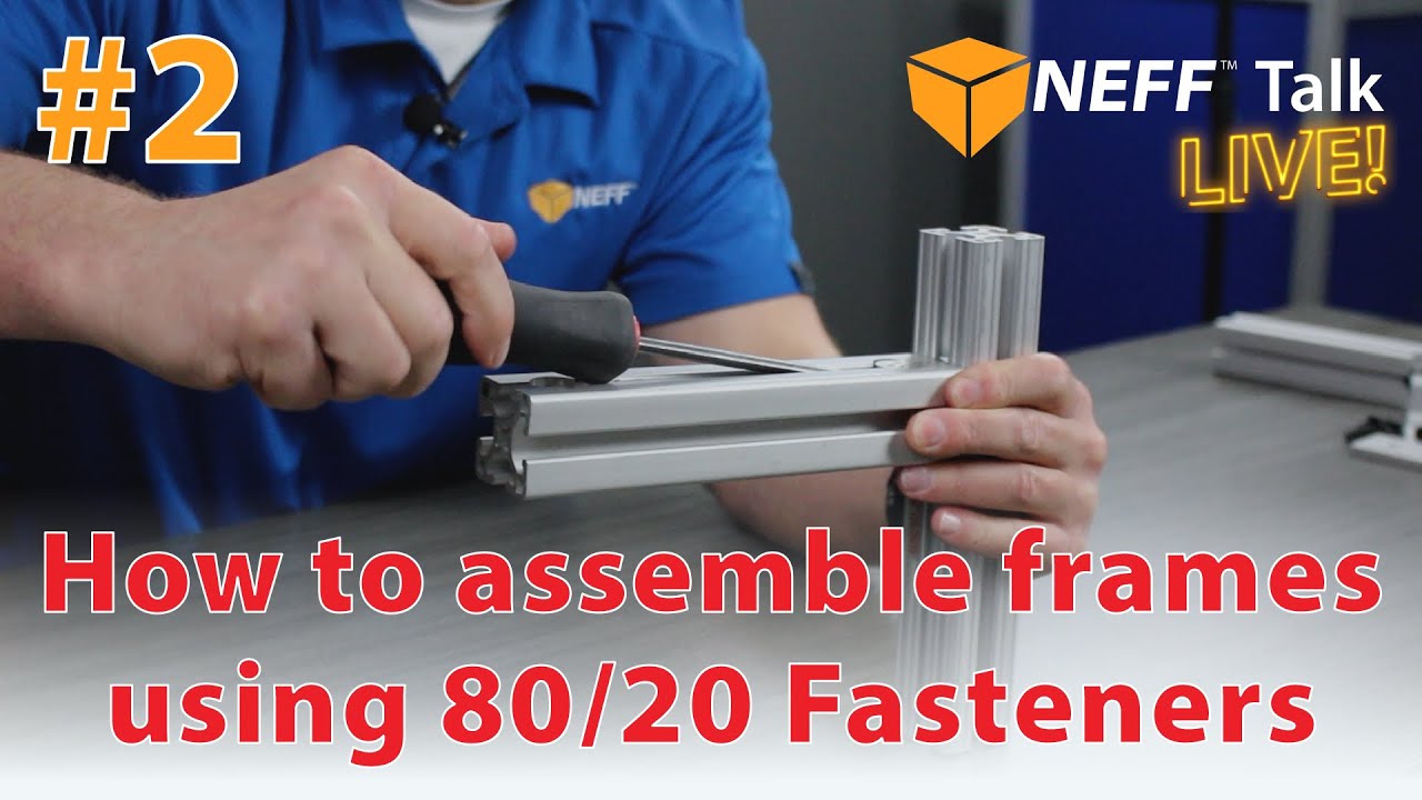 How to Assemble T-Slot Frames using 80/20 Fasteners - NEFF Talk Live #2