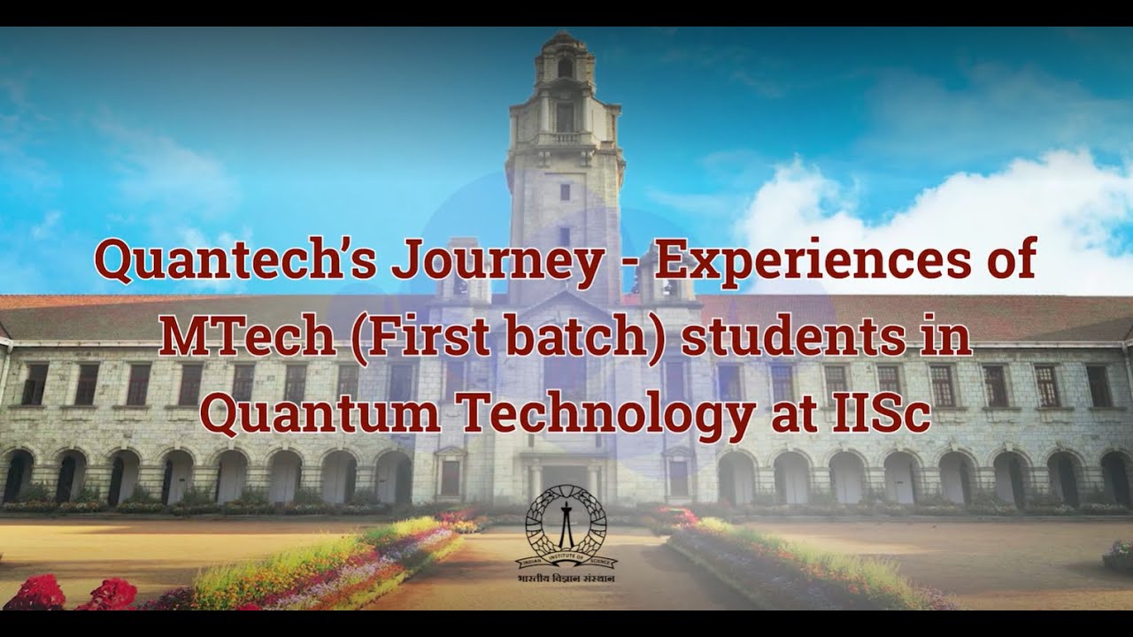 Quantech's Journey-Experiences of MTech (First batch) students in Quantum technology @ IISc - Part 1