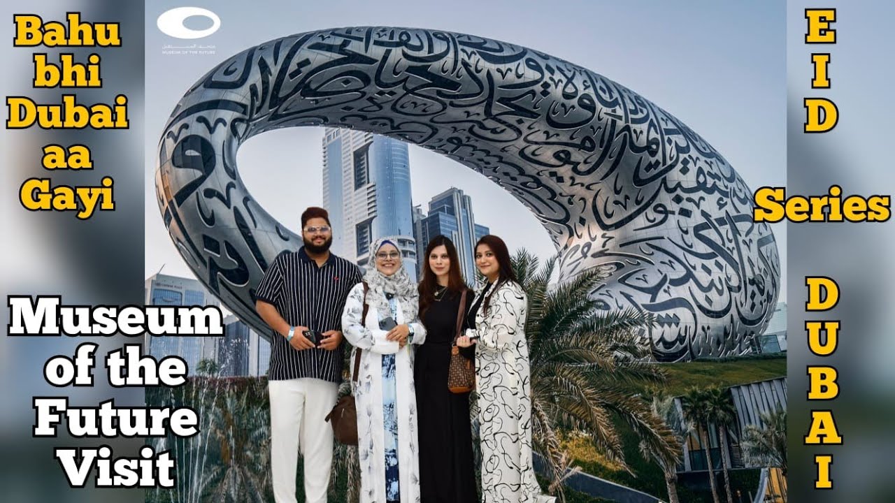 Bahu bhi Dubai aa Gayi Eid k Liye | Museum of the Future | Eid-ul-Adha in Dubai Series ♥️