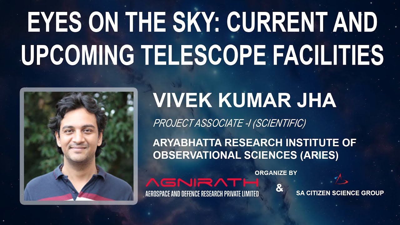 Webinar on Eyes on the Sky: Current and Upcoming Telescope Facilities with Vivek Kumar Jha