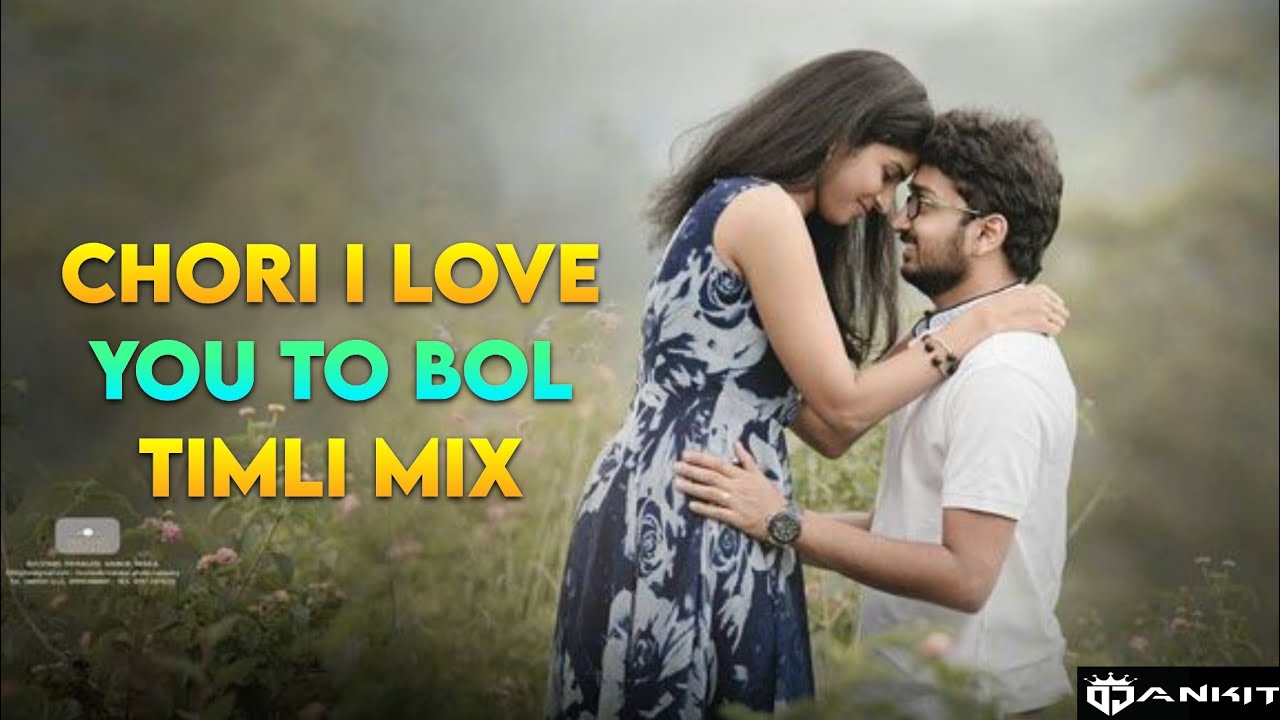 CHORI I LOVE YOU TO BOL TIMLI MIX DJ ANKIT