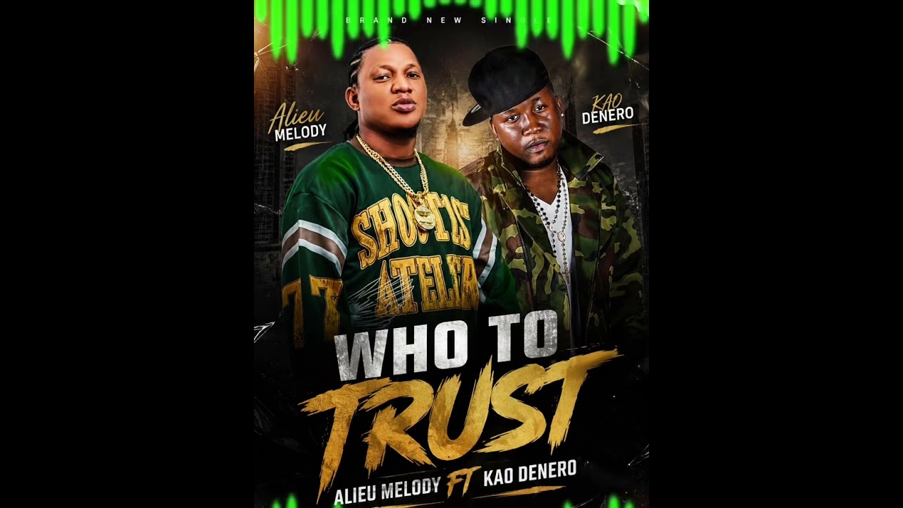 ALIEU MELODY FT KAO DENERO :&bull; WHO TO TRUST -OFFICIAL AUDIO SLIDE