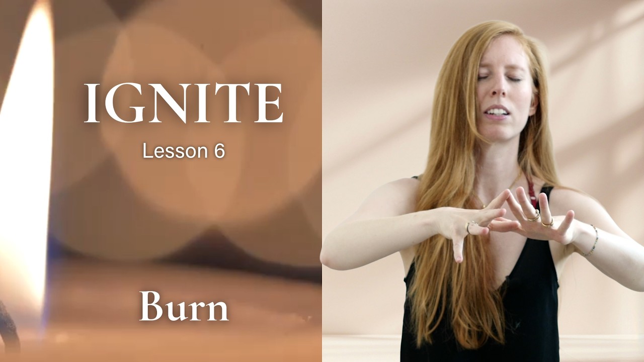 IGNITE - Lesson 6 - Burn Away What No Longer Serves You