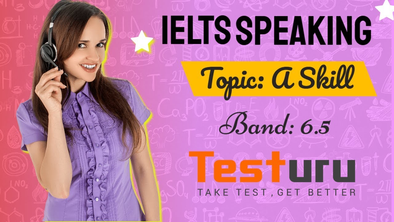 IELTS SPEAKING Online Test | Topic: A Skill | Band 6.5 | TESTURU.com