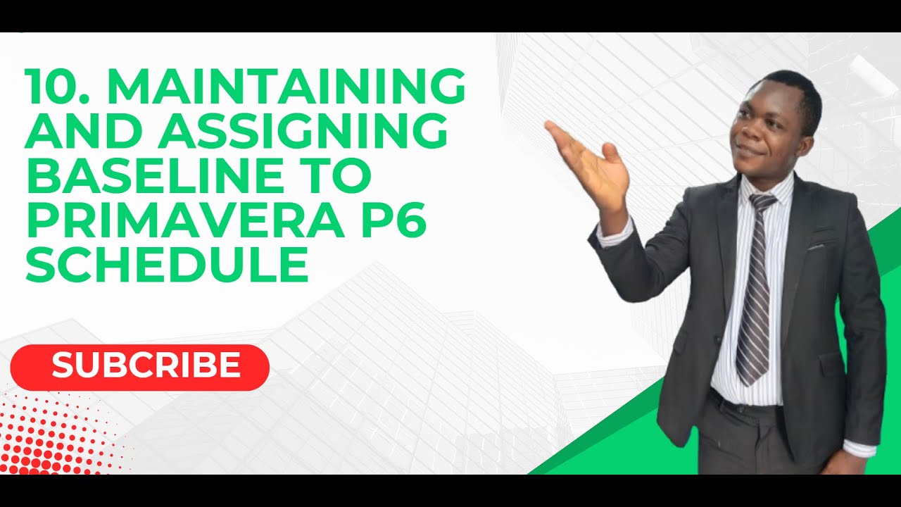 10.  Maintaining and Assigning Baseline to Primavera P6 Schedule