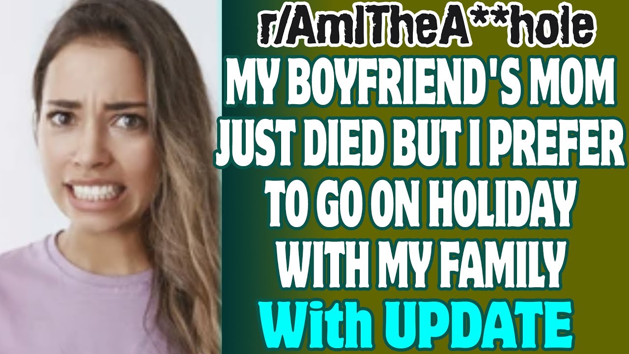 My Boyfriend's Mom Just Died But I Prefer To Go On Holiday With My Family | Reddit AITA