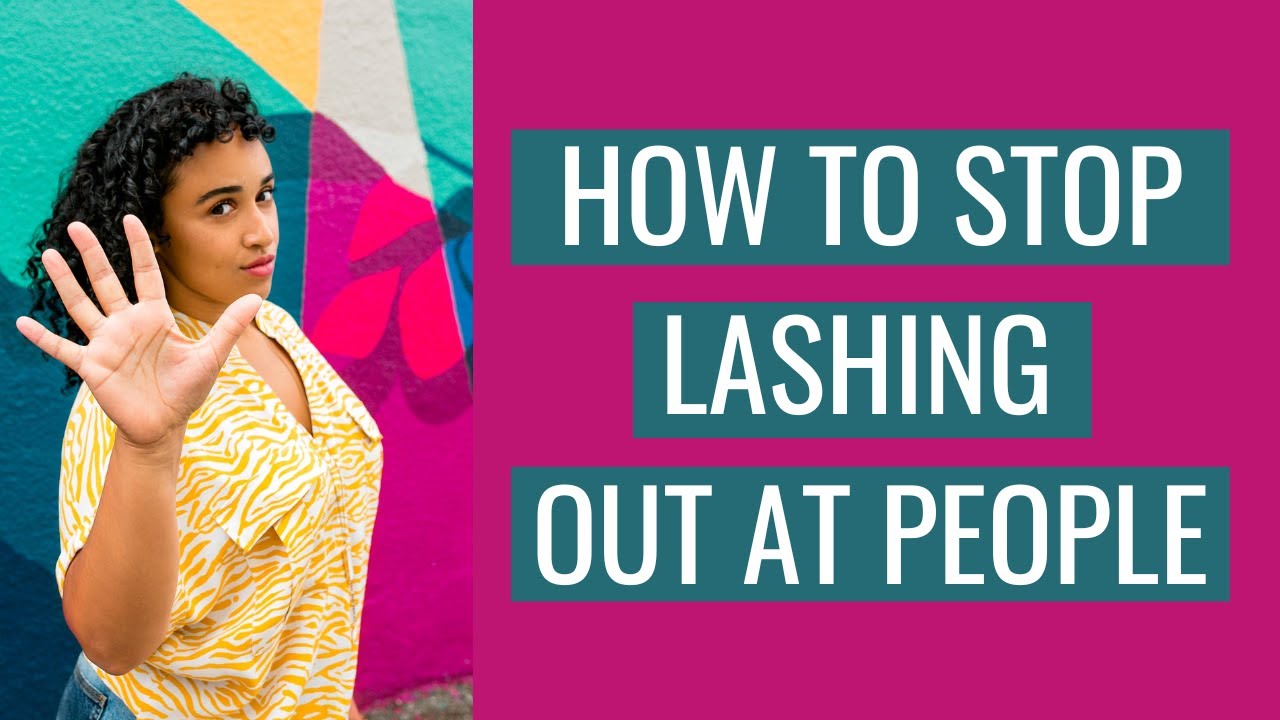 How To Stop Lashing Out At People