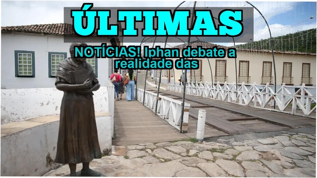 ÚLTIMAS NOTÍCIAS! Iphan debate a realidade das mulheres na gestão do patrimônio cultural