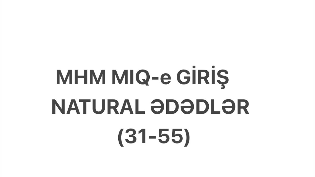 MHM MİQ-e Giriş . Natural ededler (31-55)