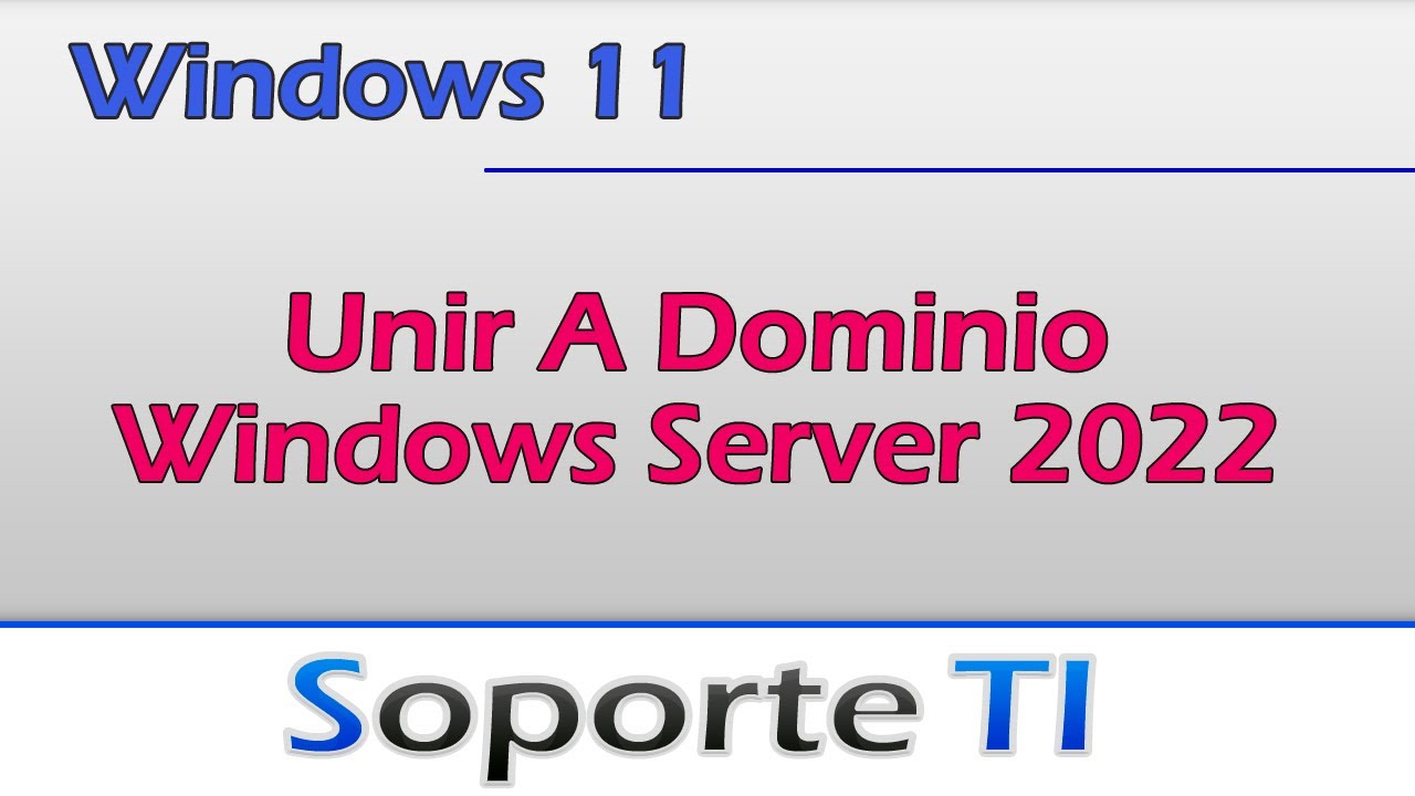 Unir Windows 11 a un dominio Windows Server 2022