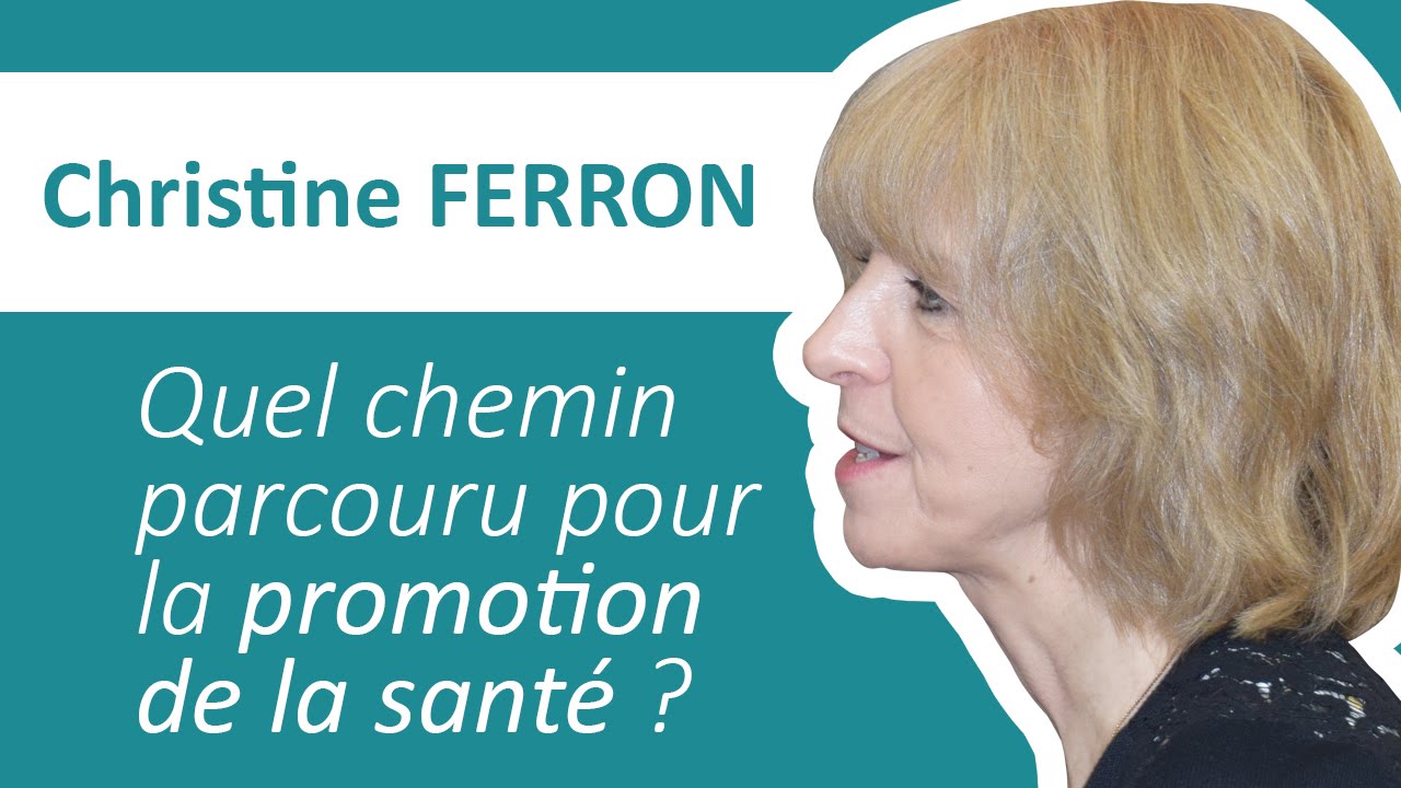 Quel chemin parcouru pour la promotion de la santé ? - Christine Ferron