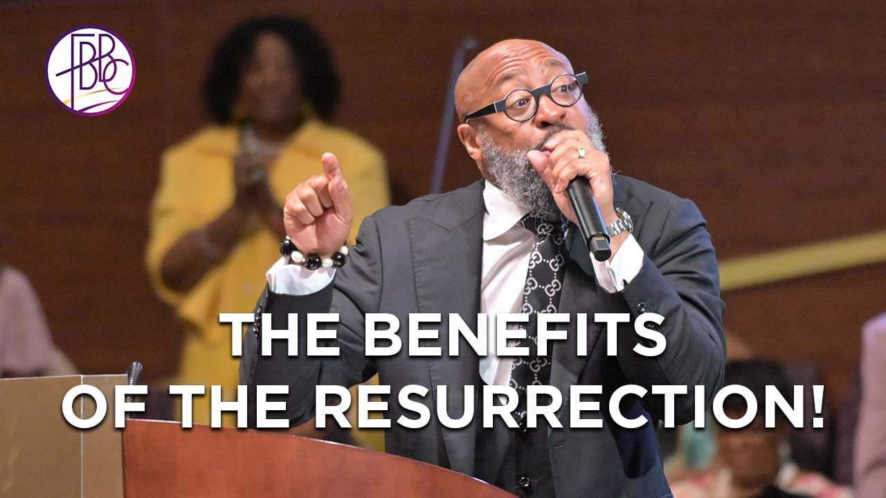 The Benefits of the Resurrection • Pastor Tolan Morgan • Fellowship Bible Baptist Church