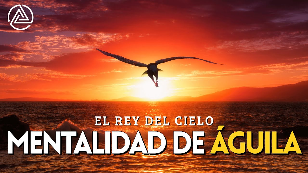 La Mentalidad de Águila - El Mejor Vídeo Motivador