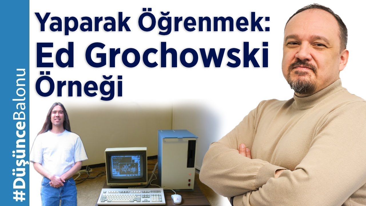 Yaparak Öğrenmek: Ed Grochowski Örneği