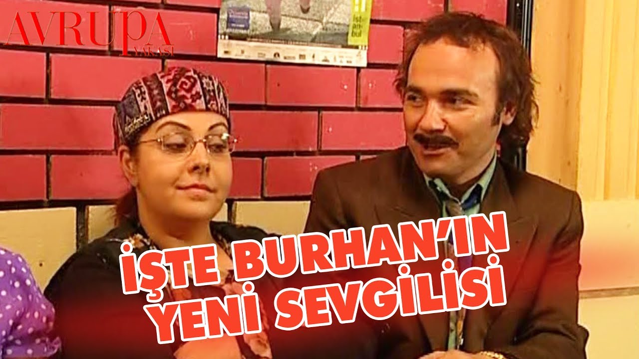 İşte Burhan'ın Yeni Sevgilisi - Avrupa Yakası