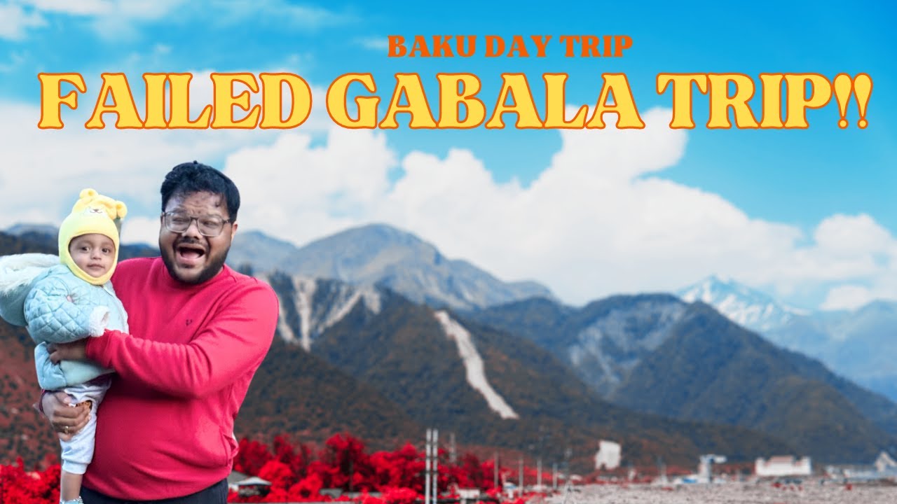 GABALA TRIP OF AZERBAIJAN 😡 REALLY DISAPPOINTED!!