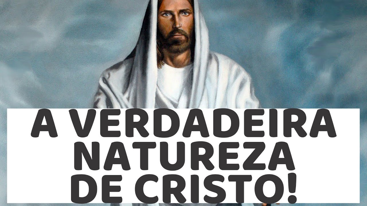 A verdadeira NATUREZA de #Cristo!
