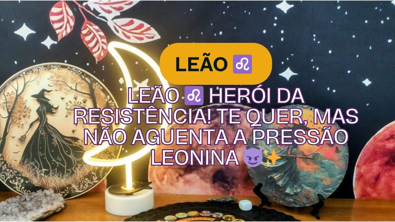 Leão ♌ Herói da resistência! Te quer, mas não aguenta a pressão leonina 😈✨
