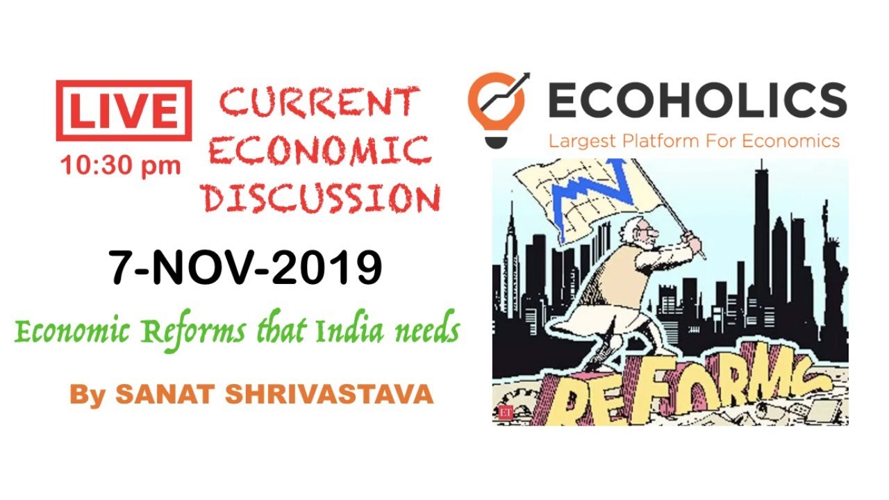 Economic Reforms that India needs | Current Economics Discussion and Analysis 7th Nov 2019