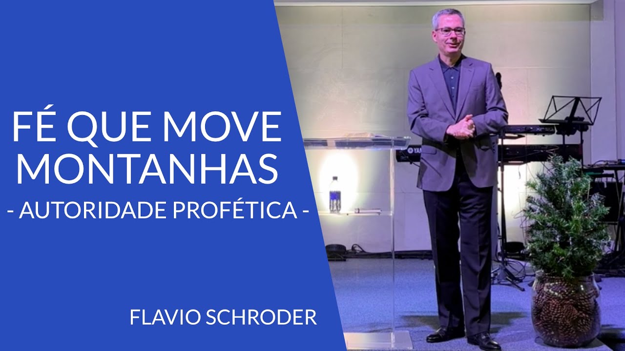 Fé Que Move Montanhas - Autoridade Profética | Flavio Schroder