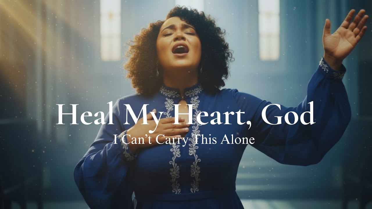 Heal My Heart, God | I Can’t Carry This Alone | Powerful Worship Song for Hope, Faith & Breakthrough