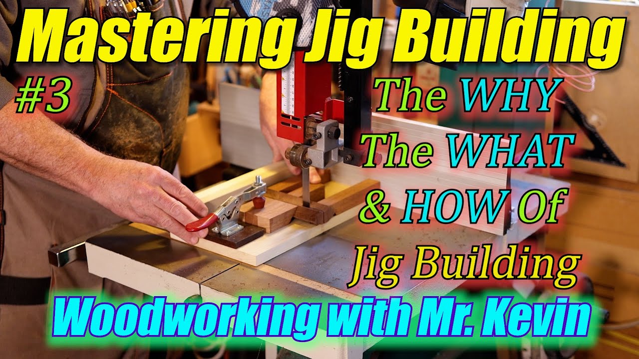 The WHY🙄The WHAT 😏& The HOW 😲 of Jig Building MASTERING JIG BUILDING #3 Wood Working with Mr. Kevin