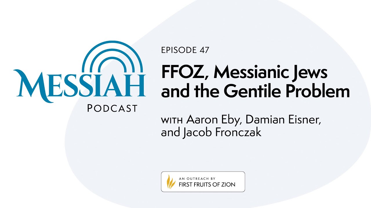 47. FFOZ, Messianic Jews, and the Gentile Problem