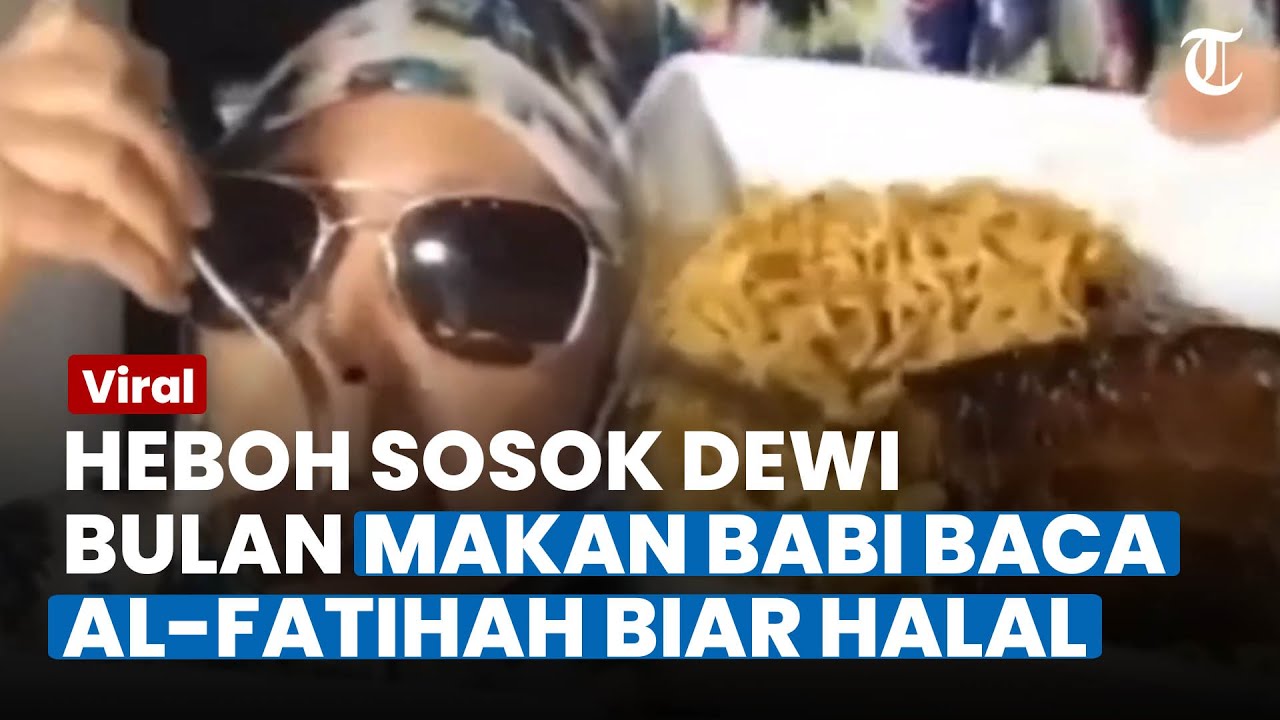 Wanita Buat Tutorial Makan Babi Supaya Halal, Dewi Bulan: Baca Al-Fatihah