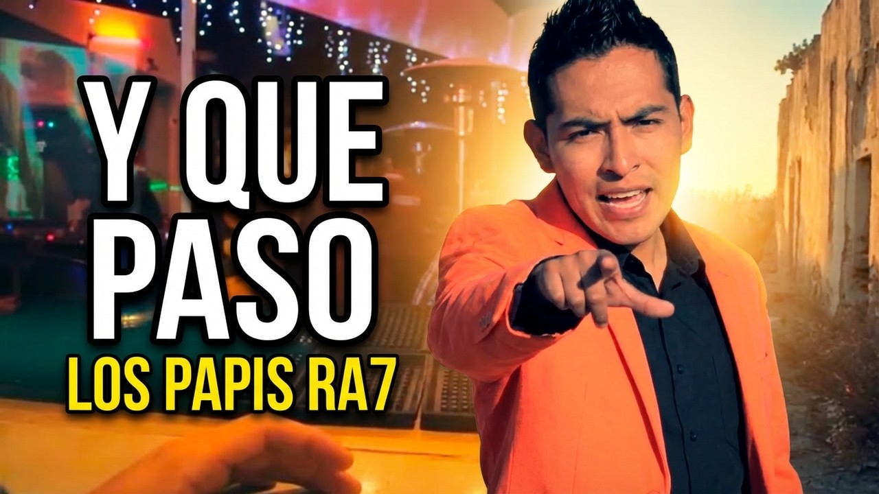 Y Que Paso ❌ Los Papis RA7 | Video Oficial