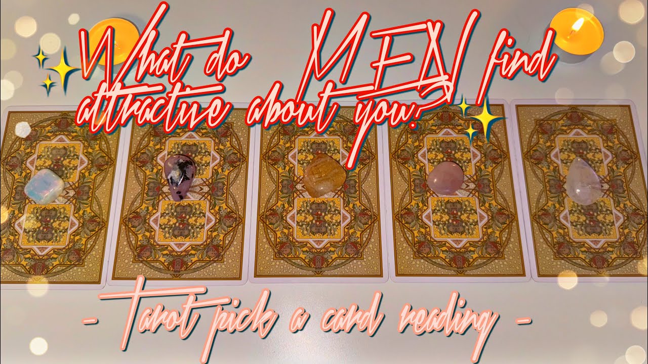 ✨🔥🤔WHAT DO *MEN* FIND ATTRACTIVE ABOUT YOU?✨🔥💕-TAROT PICK A CARD READING
