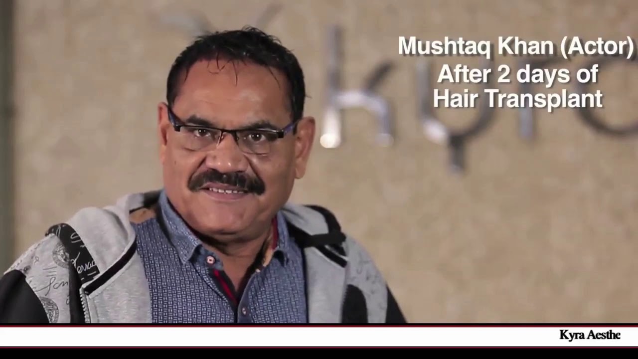 Actor Mushtaq Khan's Testimonial - Kyra Hair Transplant