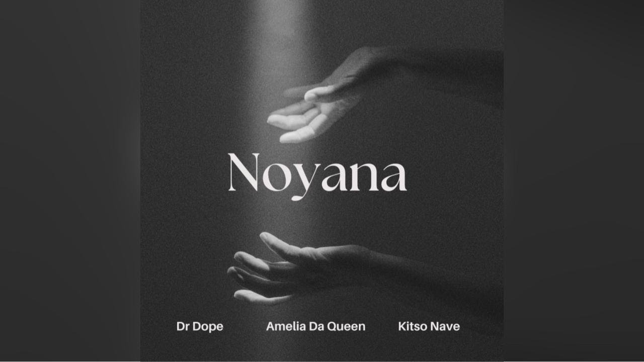 Dr Dope- Noyana (ft. Amelia Da Queen & Kitso Nave)
