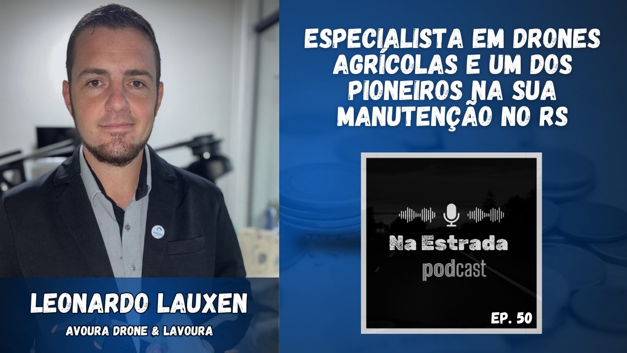 NA ESTRADA PODCAST - EP.50 |  LEONARDO AUGUSTO LAUXEN, CEO DA AVOURA DRONE & LAVOURA