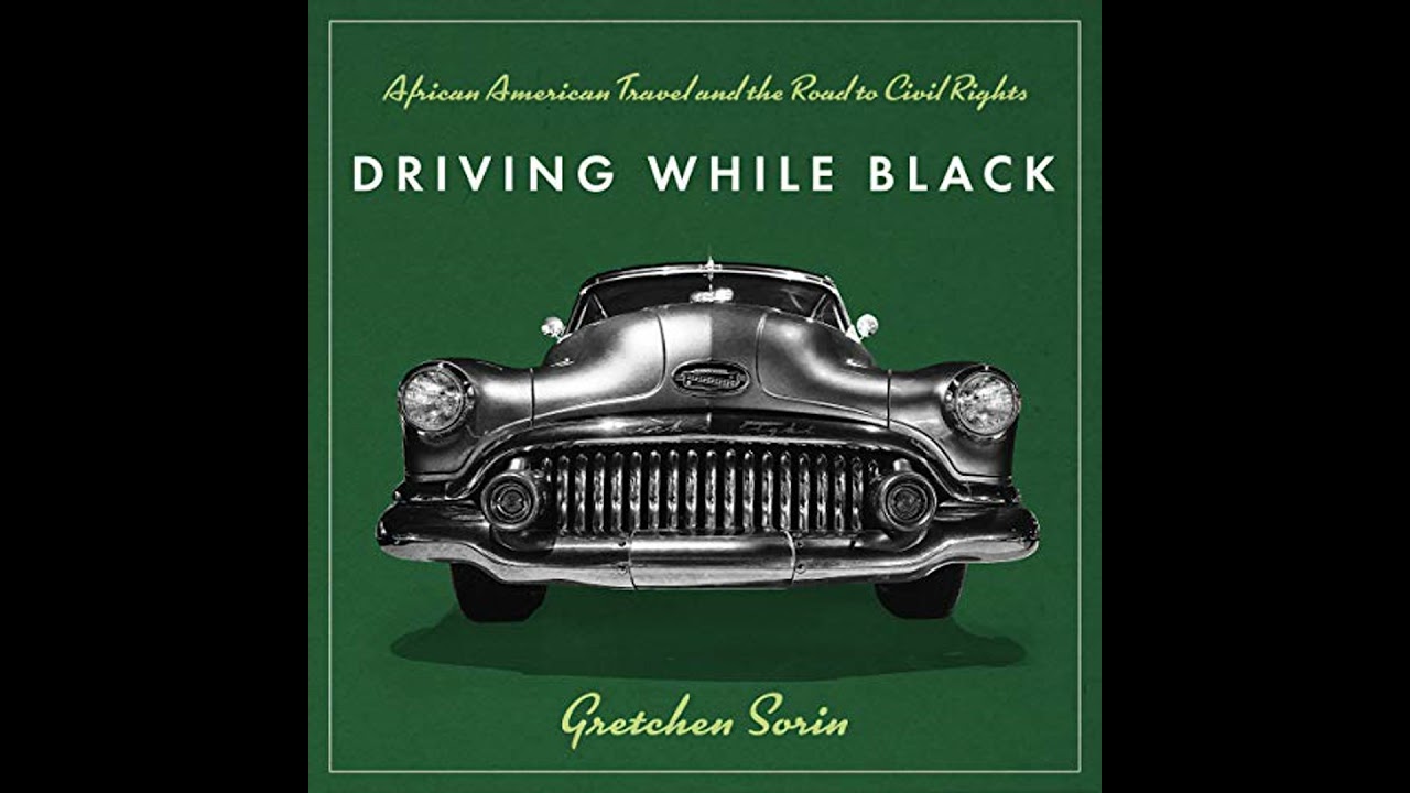 Driving While Black: African American Travel and the Road to Civil Rights by Gretchen Sorin
