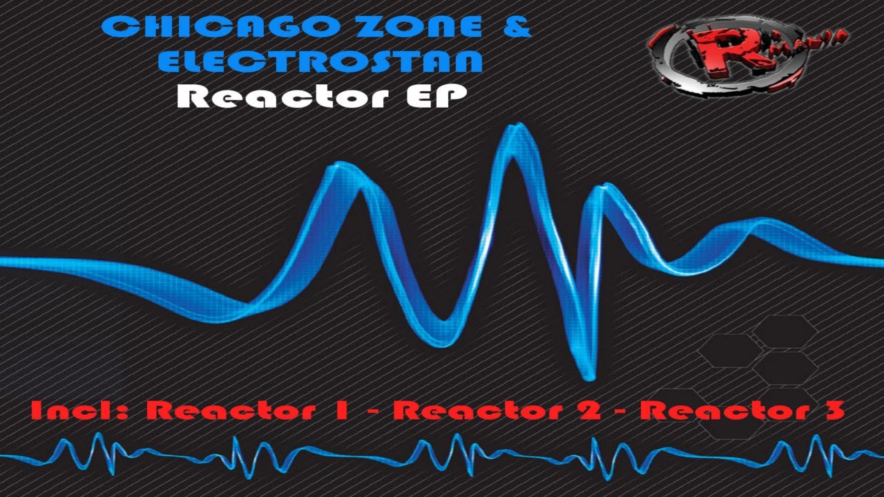 Chicago Zone & Electrostan - Reactor 1 (HD) Official Records Mania