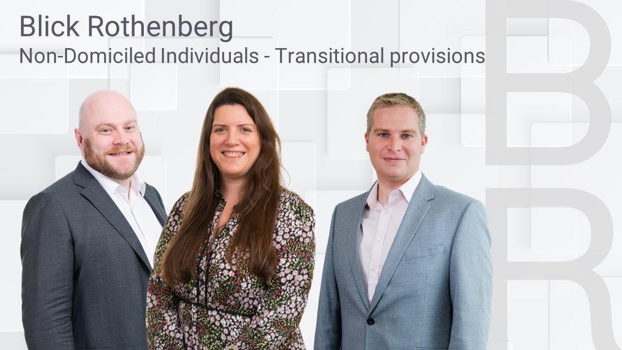 Blick Rothenberg - Non-Domiciled Individuals - Transitional provisions
