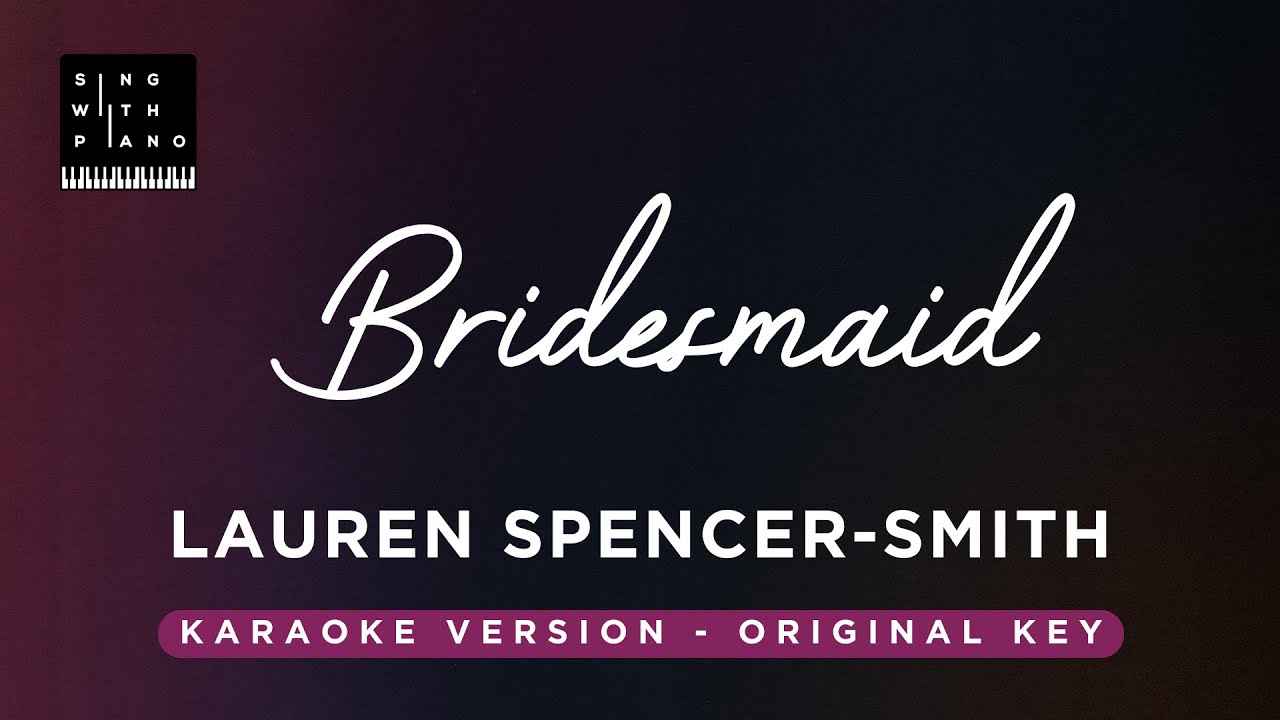 Bridesmaid - Lauren Spencer-Smith (Original Key Karaoke) - Piano Instrumental Cover with Lyrics