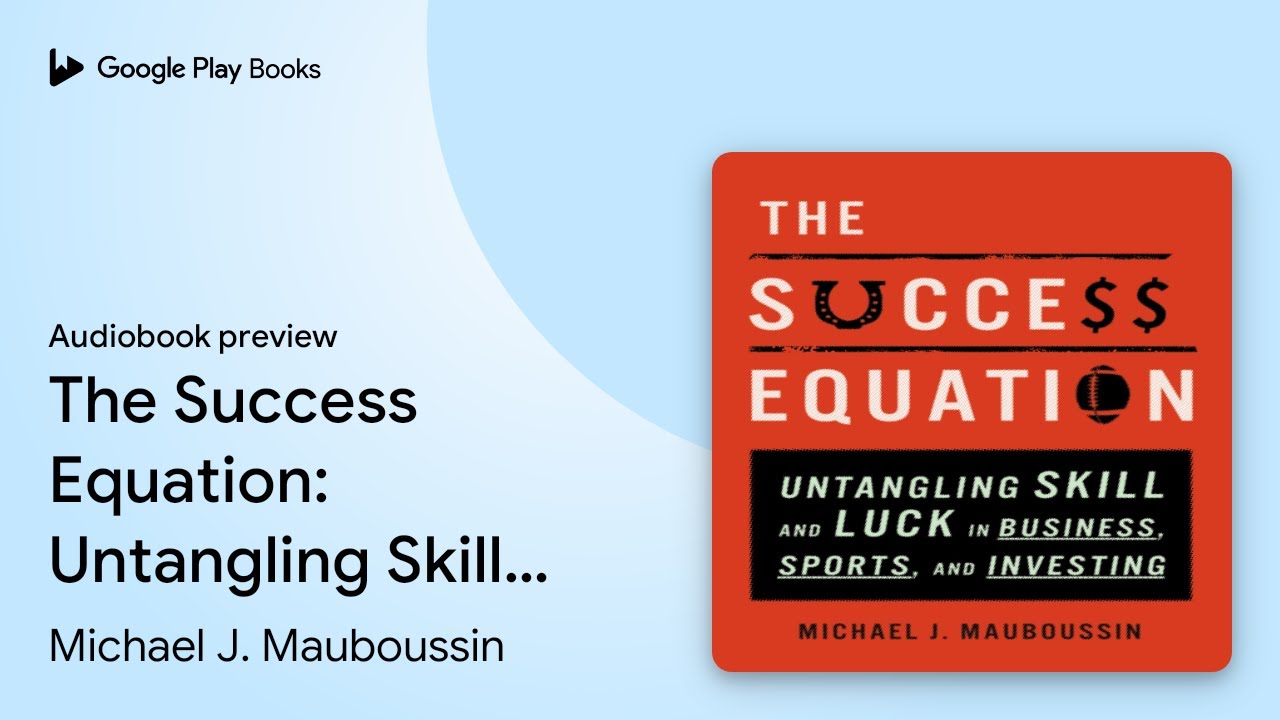 The Success Equation: Untangling Skill and Luck&hellip; by Michael J. Mauboussin &middot; Audiobook preview