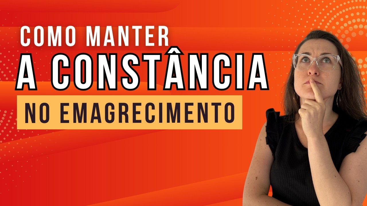 Como manter a constância no emagrecimento | ENCONTRO COM A NUTRI 