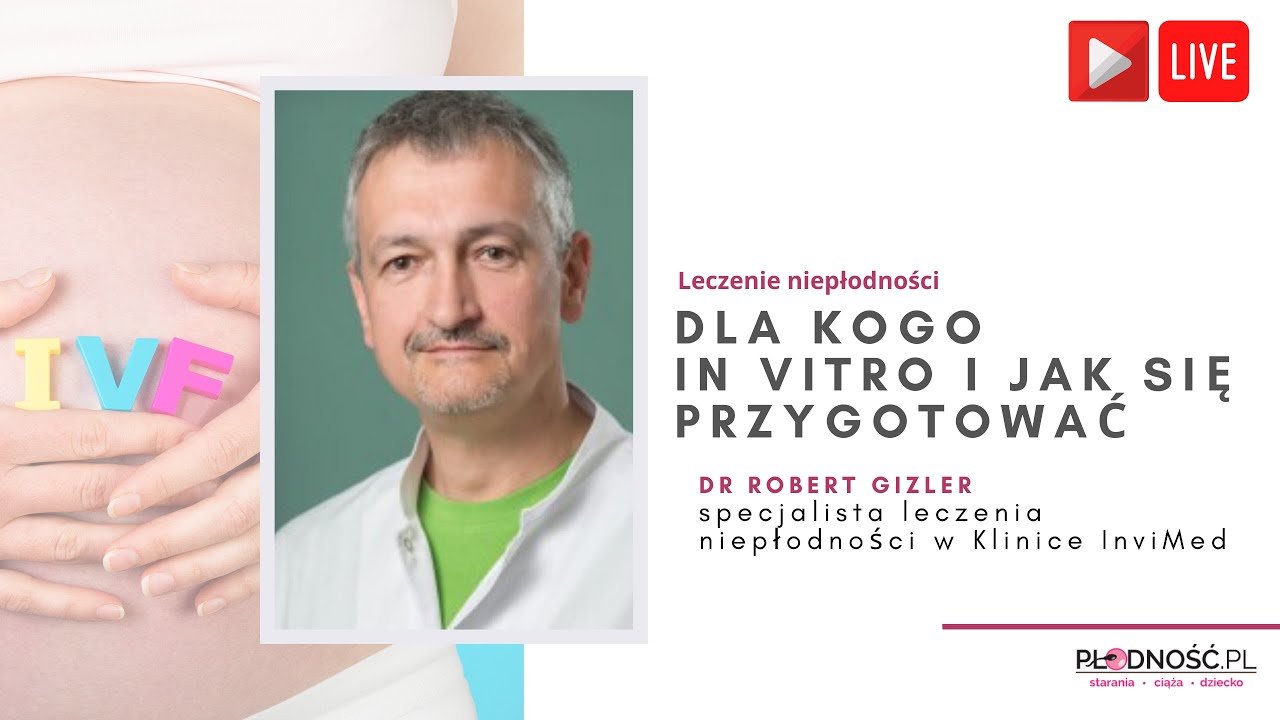 Dla kogo in vitro? Jak przygotować się do in vitro? - rozmowa z dr Robertem Gizlerem