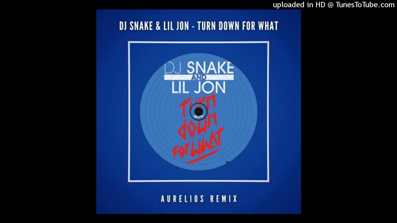 DJ Snake, Lil Jon - Turn Down for What (Aurelios Remix)