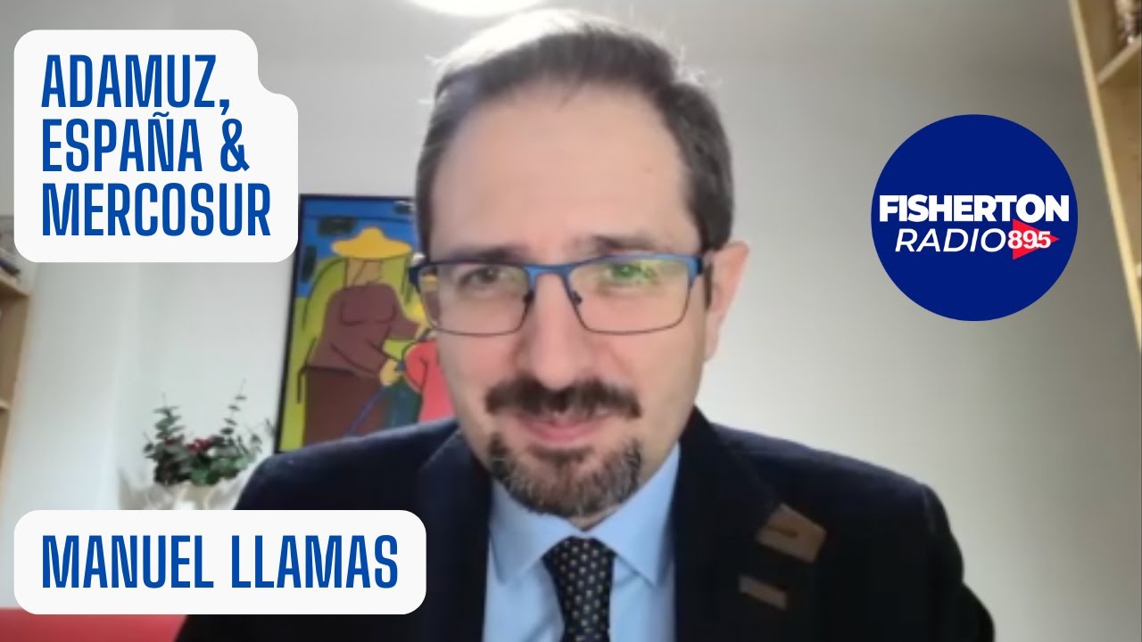 MANUEL LLAMAS: ADAMUZ, España 🇪🇸 & MERCOSUR 🌎 - LA INQUIETUD