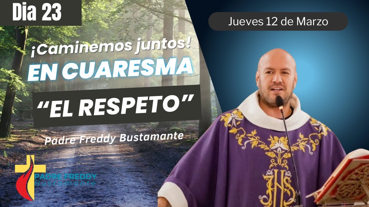 Día 23: Caminemos juntos en cuaresma  - Padre Freddy Bustamante 